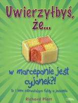 Okładka książki Uwierzyłbyś, że… w marcepanie jest cyjanek?! To i inne zatrważające fakty o jedzeniu.