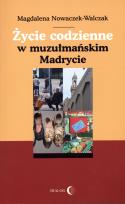 Okładka książki Życie codzienne w muzułmańskim Madrycie