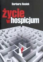 Okładka książki Życie w hospicjum - Barbara Rosiek