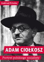 Okładka książki Adam Ciołkosz Portret polskiego socjalisty