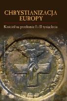 Okładka książki Chrystianizacja Europy, Kościół na przełomie I i II tysiąclecia