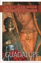 Okładka książki Guadalupe. Świadectwo Wizjonera