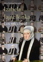 Okładka książki Izabela Jagiellonka. Los tak chciał