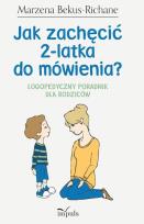 Okładka książki Jak zachęcić 2-latka do mówienia? Logopedyczny poradnik dla rodziców