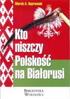 Okładka książki Kto niszczy Polskość na Białorusi?