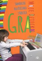 Okładka książki Moje dziecko gra Samouczek dla dzieciaka i rodzica