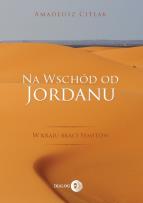 Okładka książki Na wschód od Jordanu - w kraju braci Semitów