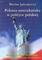 Okładka książki Polonia amerykańska w polityce polskiej
