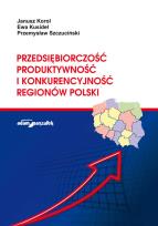 Okładka książki Przedsiębiorczość, produktywność i konkurencyjność regionów Polski