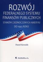 Okładka książki Rozwój federalnego systemu finansów publicznych Stanów Zjednoczonych Ameryki do 1945 roku