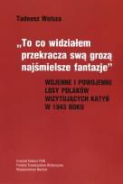 Okładka książki To co widziałem przekracza swa grozą najśmielsze fantazje