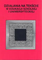 Okładka książki Działania na tekście w edukacji szkolnej i uniwer.