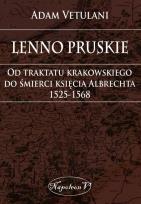 Okładka książki Lenno pruskie Od traktatu krakowskiego do śmierci księcia Albrechta 1525-1568