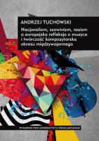 Okładka książki Nacjonalizm, szowinizm, rasizm a europejska refleksja o muzyce i twórczość kompozytorska okresu międzywojennego