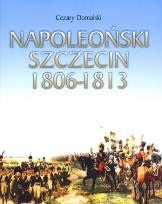 Okładka książki Napoleoński Szczecin 1806-1813