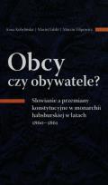 Okładka książki Obcy czy obywatele? Słowianie a przemiany konstytucyjne w monarchii habsburskiej w latach 1860-1861