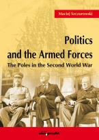 Okładka książki Politics and the Armed Forces The Poles in the Second World War