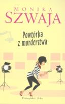 Okładka książki Powtórka z Morderstwa - Monika Szwaja