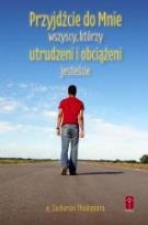 Okładka książki Przyjdźcie do Mnie wszyscy, którzy utrudzeni i obc