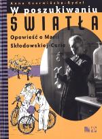 Okładka książki W poszukiwaniu światła Opowieść o Marii Skłodowskiej-Curie