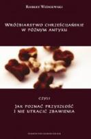 Okładka książki Wróżbiarstwo chrześcijańskie w późnym antyku