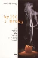 Okładka książki Wyjść z mroku. Co robić, gdy życie straciło sens?