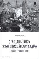 Okładka książki Z wiślanej delty. Tczew, Gdańsk, Żuławy, Malbork. Szkice z podróży 1856