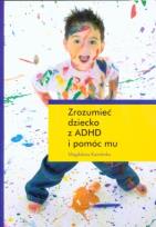 Okładka książki Zrozumieć dziecko z ADHD i pomóc mu