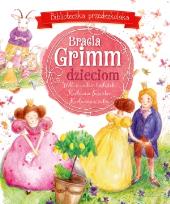 Okładka książki Bracia Grimm dzieciom. Biblioteczka przedszkolaka