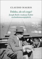 Okładka książki Daleko, ale od czego? Joseph Roth i tradycja Żydów wschodnioeuropejskich