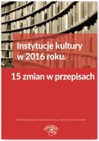 Okładka książki Instytucje kultury w 2016 roku 15 zmian w przepisach