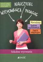 Okładka książki Nauczyciel, wychowawca, pedagog. Szkolne wyzwania