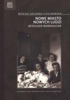 Okładka książki Nowe miasto nowych ludzi. Mitologie nowohuckie