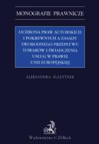 Okładka książki Ochrona praw autorskich i pokrewnych         Spis treści      Wprowadzenie      Fragment książki    Ochrona praw autorskich i pokrewnych a zasady swobodnego przepływu towarów i świadczen