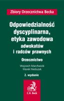 Okładka książki Odpowiedzialność dyscyplinarna, etyka zawodowa adwokatów i radców prawnych. Orzecznictwo