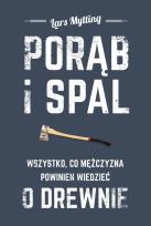 Okładka książki Porąb i spal. Wszystko, co mężczyzna powinien wiedzieć o drewnie