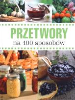 Okładka książki Przetwory na 100 sposobów