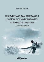 Okładka książki Rolnictwo na terenach gminy Tolkmicko-wieś w latach 1945-1956. Zarys dziejów
