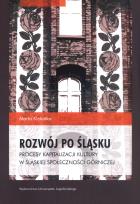 Okładka książki Rozwój po śląsku. Procesy kapitalizacji kultury w śląskiej społeczności górniczej