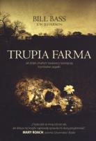 Okładka książki Trupia Farma. Sekrety legendarnego laboratorium sądowego, gdzie zmarli opowiadają swoje historie