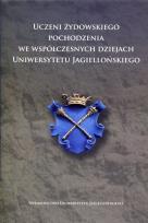 Okładka książki Uczeni żydowskiego pochodzenia we współczesnych dziejach Uniwersytetu Jagiellońskiego
