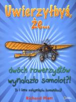 Okładka książki Uwierzyłbyś, że... dwóch rowerzystów wynalazło...