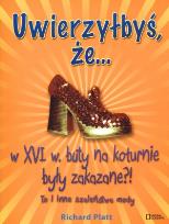 Okładka książki Uwierzyłbyś że w XVI wieku buty na koturnie były zakazane