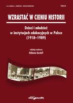 Opakowanie Wzrastać w cieniu historii. Dzieci i młodzież w instytucjach edukacyjnych w Polsce (1918-1989) Tom 7