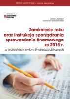 Okładka książki Zamknięcie roku oraz instrukcja sporządzania sprawozdania finansowego za rok 2015