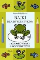 Okładka książki Bajki dla dyslektyków. Kolorowanki logopedyczne