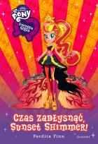 Okładka książki Equestria Girls. Czas zabłysnąć, Sunset Shimmer!