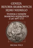 Okładka książki Geneza reform skarbowych Sejmu Niemego Studium z dziejów skarbowo-wojskowych z lat 1697-1717