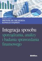 Okładka książki Integracja sposobu sporządzania, analizy i badania sprawozdania finansowego