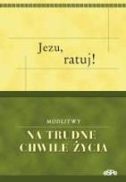 Opakowanie Jezu ratuj! Modlitwy na trudne chwile życia